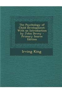 The Psychology of Child Development: With an Introduction by John Dewey - Primary Source Edition