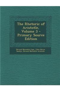 The Rhetoric of Aristotle, Volume 3 - Primary Source Edition