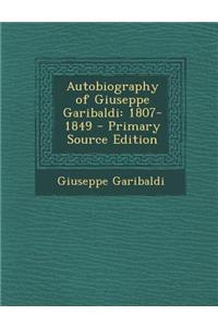 Autobiography of Giuseppe Garibaldi: 1807-1849