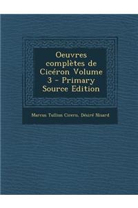 Oeuvres Completes de Ciceron Volume 3 - Primary Source Edition