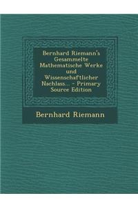 Bernhard Riemann's Gesammelte Mathematische Werke Und Wissenschaftlicher Nachlass... - Primary Source Edition
