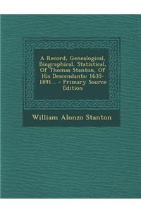 A Record, Genealogical, Biographical, Statistical, of Thomas Stanton, of His Descendants