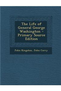 The Life of General George Washington - Primary Source Edition