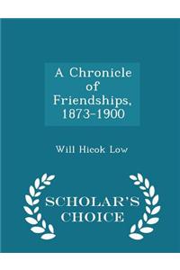 Chronicle of Friendships, 1873-1900 - Scholar's Choice Edition