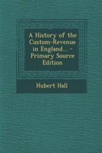 A History of the Custom-Revenue in England...