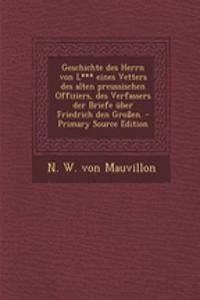 Geschichte Des Herrn Von L*** Eines Vetters Des Alten Preussischen Offiziers, Des Verfassers Der Briefe Uber Friedrich Den Grossen. - Primary Source Edition