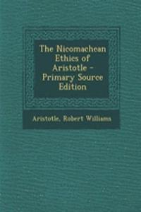 The Nicomachean Ethics of Aristotle - Primary Source Edition