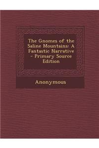 The Gnomes of the Saline Mountains: A Fantastic Narrative - Primary Source Edition