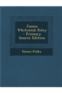 James Whitcomb Riley - Primary Source Edition