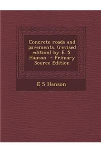 Concrete Roads and Pavements. (Revised Edition) by E. S. Hanson - Primary Source Edition