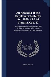 Analysis of the Employers' Liability Act, 1880, 43 & 44 Victoria, Cap. 42