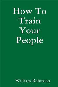 How to Train Your People