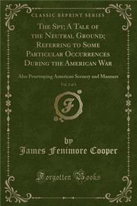 The Spy; A Tale of the Neutral Ground; Referring to Some Particular Occurrences During the American War, Vol. 2 of 3