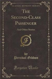 The Second-Class Passenger: And Other Stories (Classic Reprint)