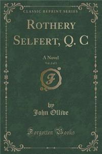 Rothery Selfert, Q. C, Vol. 2 of 3: A Novel (Classic Reprint)