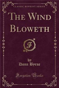 The Wind Bloweth (Classic Reprint)