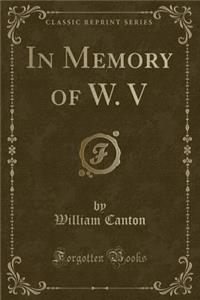 In Memory of W. V (Classic Reprint)