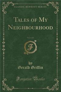 Tales of My Neighbourhood, Vol. 1 of 3 (Classic Reprint)