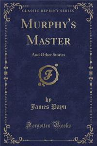 Murphy's Master: And Other Stories (Classic Reprint)