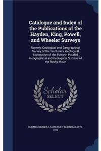 Catalogue and Index of the Publications of the Hayden, King, Powell, and Wheeler Surveys