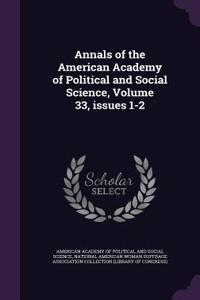 Annals of the American Academy of Political and Social Science, Volume 33, Issues 1-2