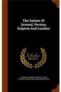 The Satires Of Juvenal, Persius, Sulpicia And Lucilius