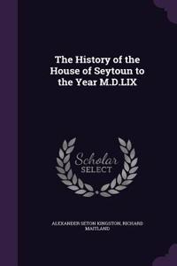 The History of the House of Seytoun to the Year M.D.LIX