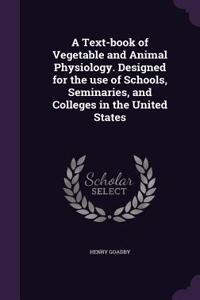 A Text-book of Vegetable and Animal Physiology. Designed for the use of Schools, Seminaries, and Colleges in the United States