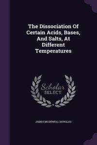 The Dissociation Of Certain Acids, Bases, And Salts, At Different Temperatures