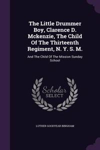 Little Drummer Boy, Clarence D. Mckenzie, The Child Of The Thirteenth Regiment, N. Y. S. M.