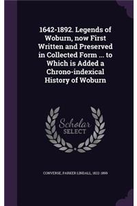 1642-1892. Legends of Woburn, now First Written and Preserved in Collected Form ... to Which is Added a Chrono-indexical History of Woburn