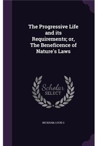 Progressive Life and its Requirements; or, The Beneficence of Nature's Laws