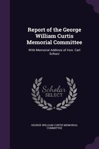 Report of the George William Curtis Memorial Committee