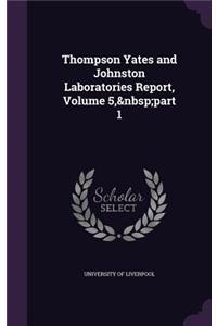 Thompson Yates and Johnston Laboratories Report, Volume 5, Part 1