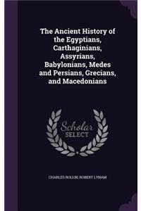 The Ancient History of the Egyptians, Carthaginians, Assyrians, Babylonians, Medes and Persians, Grecians, and Macedonians