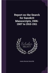 Report on the Search for Sanskrit Manuscripts, 1906-1907 to 1910-1911