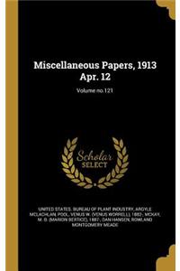 Miscellaneous Papers, 1913 Apr. 12; Volume No.121