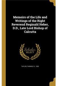 Memoirs of the Life and Writings of the Right Reverend Reginald Heber, D.D., Late Lord Bishop of Calcutta