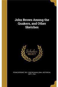 John Brown Among the Quakers, and Other Sketches
