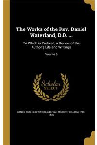 The Works of the Rev. Daniel Waterland, D.D. ...