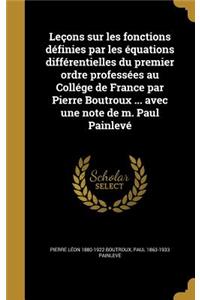 Leçons sur les fonctions définies par les équations différentielles du premier ordre professées au Collége de France par Pierre Boutroux ... avec une note de m. Paul Painlevé