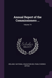Annual Report of the Commissioners ...; Volume 74