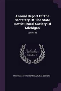 Annual Report of the Secretary of the State Horticultural Society of Michigan; Volume 48