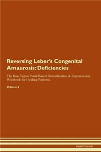 Reversing Leber's Congenital Amaurosis: Deficiencies The Raw Vegan Plant-Based Detoxification & Regeneration Workbook for Healing Patients. Volume 4