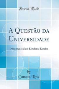 A QuestÃ£o Da Universidade: Depoimento d'Um Estudante Expulso (Classic Reprint)