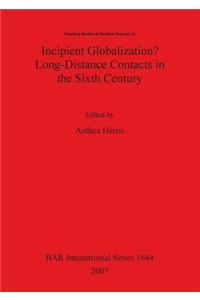 Incipient Globalization? Long-Distance Contacts in the Sixth Century