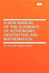 A New Manual of the Elements of Astronomy, Descriptive and Mathematical