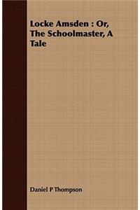 Locke Amsden: Or, the Schoolmaster, a Tale