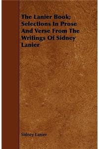 The Lanier Book; Selections in Prose and Verse from the Writings of Sidney Lanier
