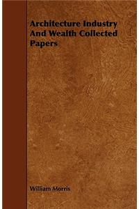 Architecture Industry And Wealth Collected Papers